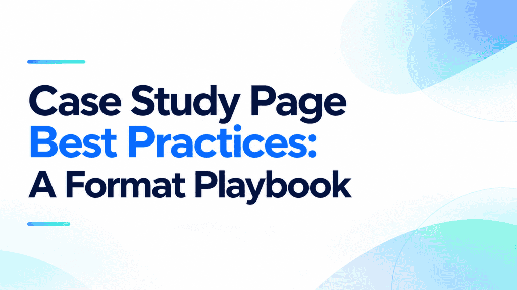 Minimalist featured image with the title "Case Study Page Best Practices: A Format Playbook" on a white background with blue gradient accents.