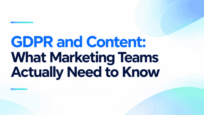 Minimalist featured image with the title "GDPR and Content: What Marketing Teams Actually Need to Know" on a white background with blue gradient accents.