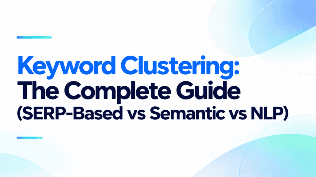 Minimalist featured image with the title "Keyword Clustering: The Complete Guide (SERP-Based vs Semantic vs NLP)" on a white background with blue gradient accents.
