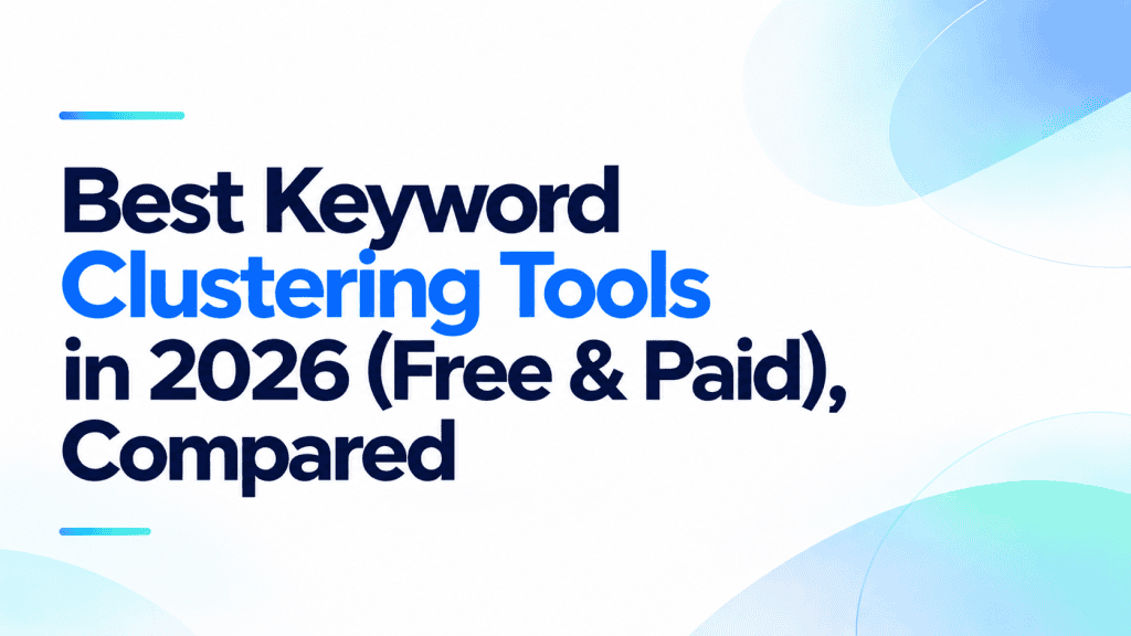 Minimalist featured image with the title "Best Keyword Clustering Tools in 2026 (Free & Paid), Compared" on a white background with blue gradient accents.